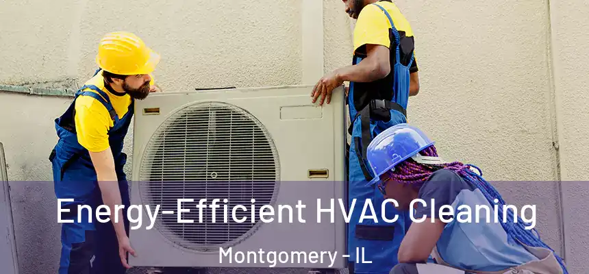  Energy-Efficient HVAC Cleaning Montgomery - IL
